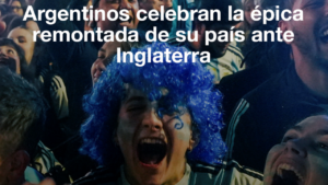 Mundial 2026: Argentinos celebran la épica remontada de su país ante Inglaterra